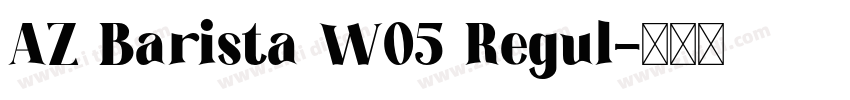AZ Barista W05 Regul字体转换 AZ Barista W05 Regul字体转换